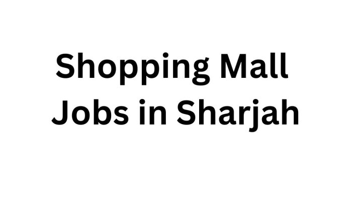 Shopping Mall Jobs in Sharjah: Sahara Centre Shopping Mall Careers – Apply Now!