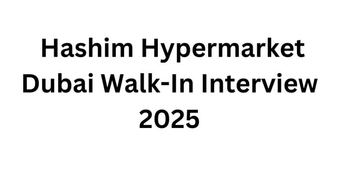 Hashim Hypermarket Dubai Walk-In Interview 2025
