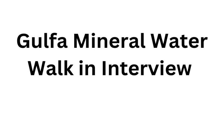 Gulfa Mineral Water Walk in Interview: Dubai Free Recruitment 2025 – Apply Now for Urgent Job Vacancies