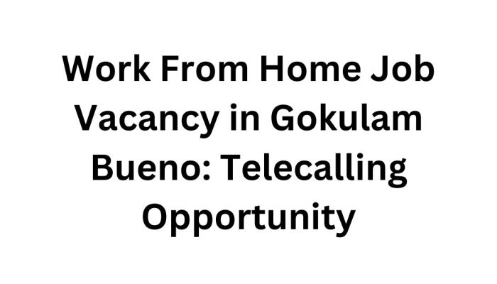 Work From Home Job Vacancy in Gokulam Bueno – Apply Now