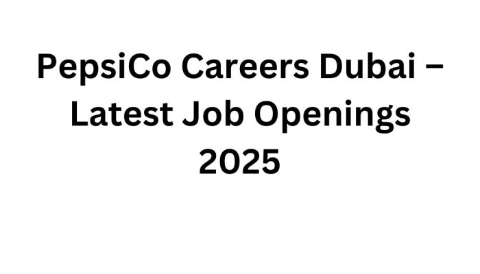 PepsiCo Careers Dubai – Latest Job Openings 2025