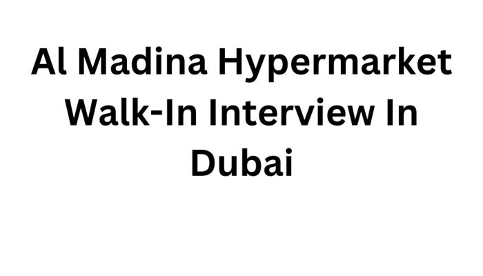 Al Madina Hypermarket Walk-In Interview in Dubai