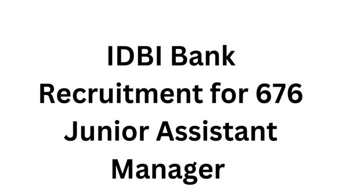 IDBI Bank Recruitment for 676 Junior Assistant Manager Posts – Apply Now