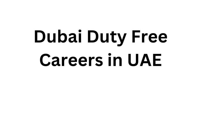Dubai Duty Free Careers in UAE | Exciting Opportunities in the Heart of Dubai
