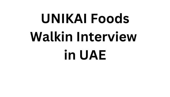 UNIKAI Foods Walk-in Interview in Dubai