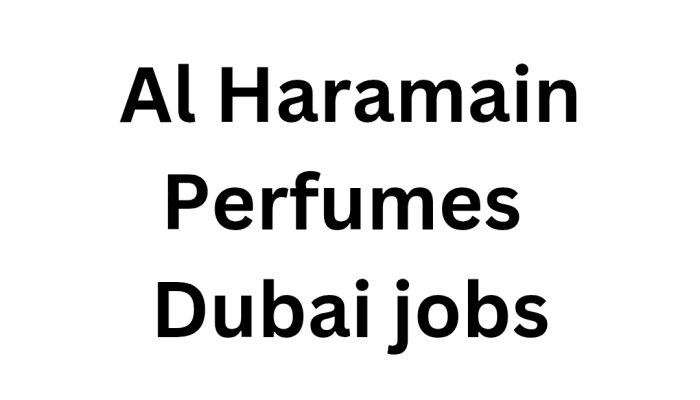 Al Haramain Perfumes Career 2025: Hiring for Multiple Positions