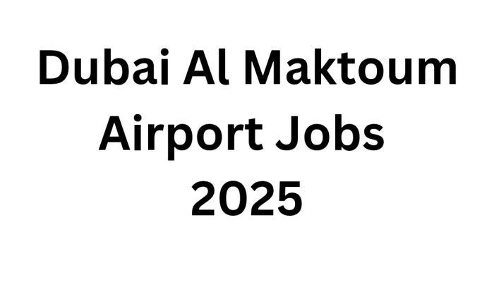 Dubai Al Maktoum Airport Jobs 2025