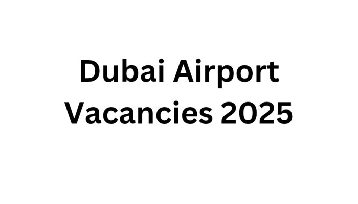 Dubai Airport Vacancies 2025