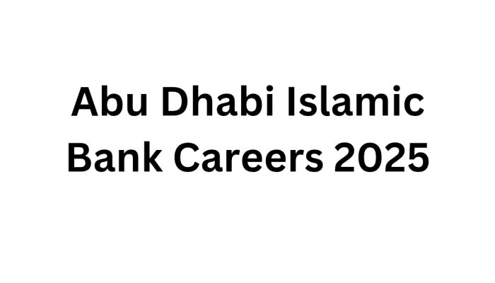 Abu Dhabi Islamic Bank Careers 2025