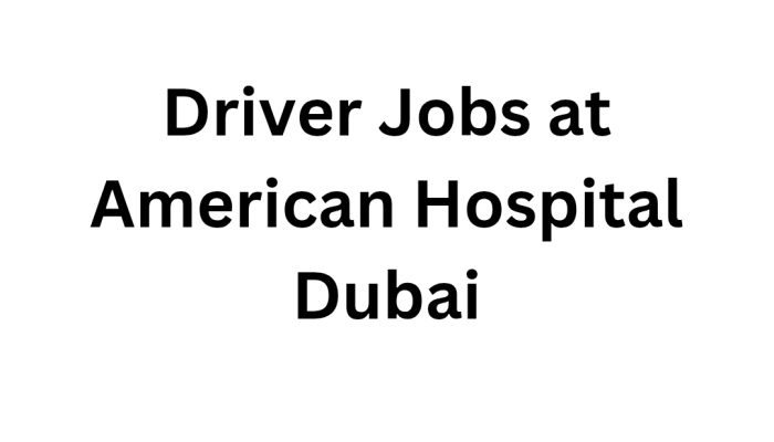 Driver Jobs at American Hospital Dubai