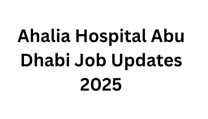 Ahalia Hospital Abu Dhabi Job Updates 2025