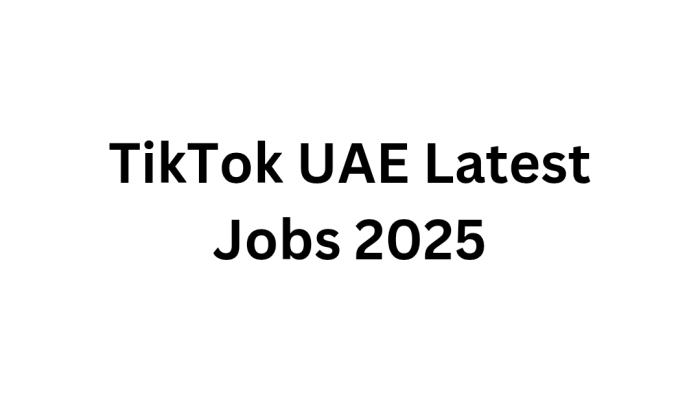 TikTok UAE Latest Jobs 2025