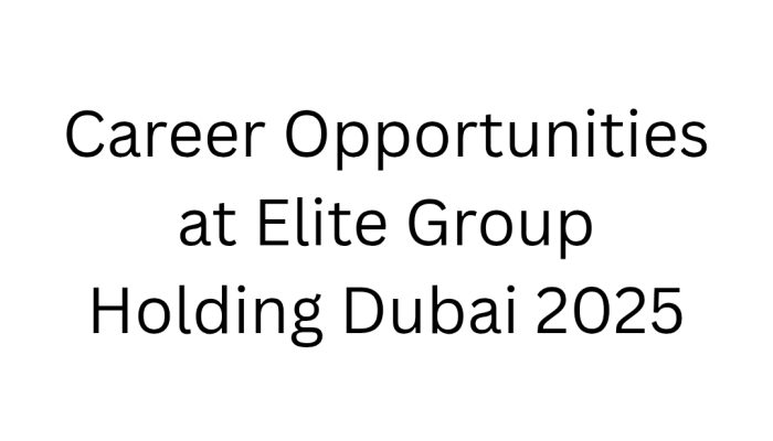 Career Opportunities at Elite Group Holding Dubai 2025